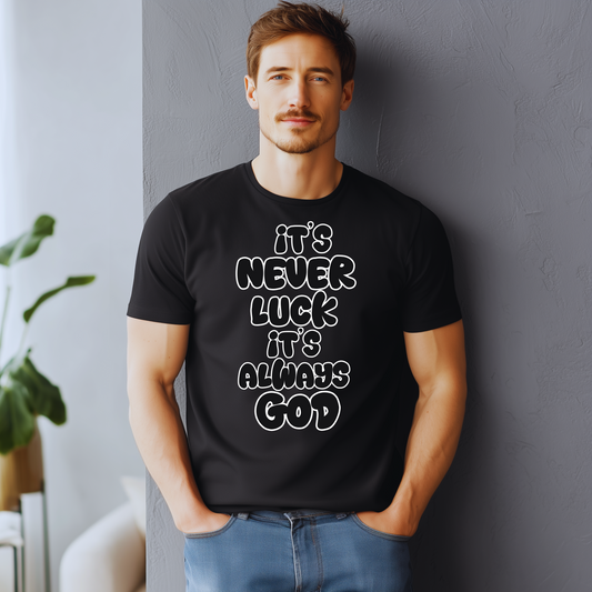 Christian Unisex T-Shirt - 'It's Never Luck, It's Always God'